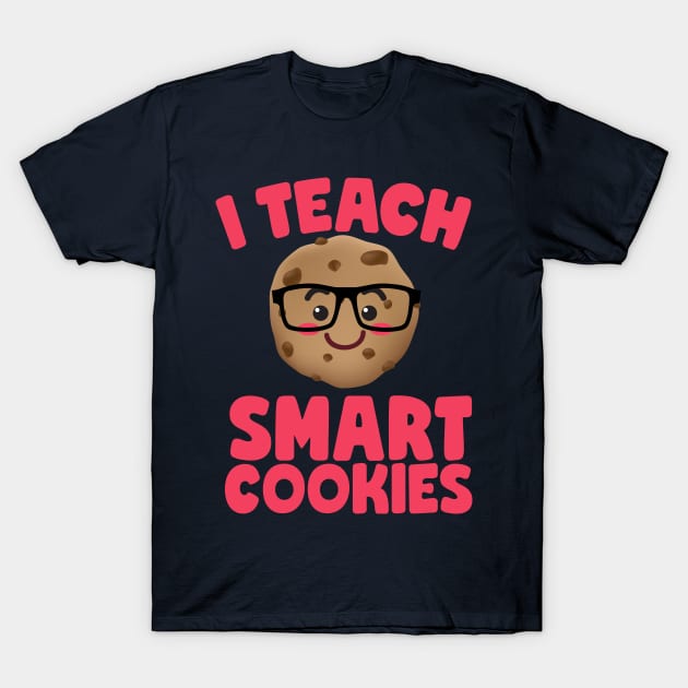 I Teach Smart Cookies Cute Teachers T-Shirt by screamingfool